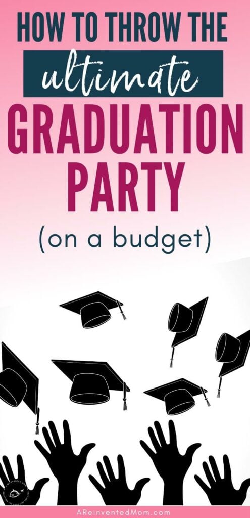 Hands tossing graduation caps in the air with graphic overlay How to Throw the Ultimate Graduation Party on a Budget | A Reinvented Mom