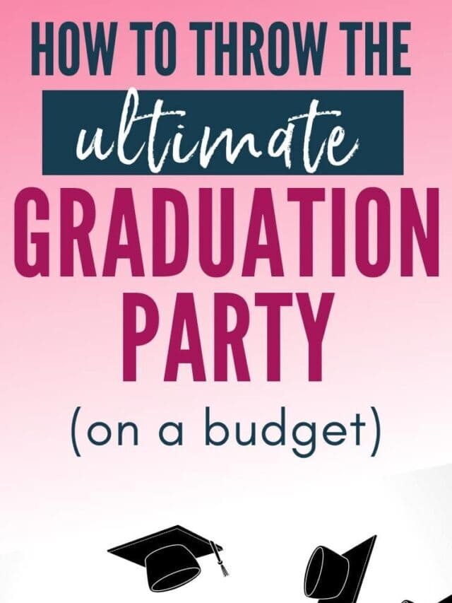How to Throw the Ultimate Budget Graduation Party Story