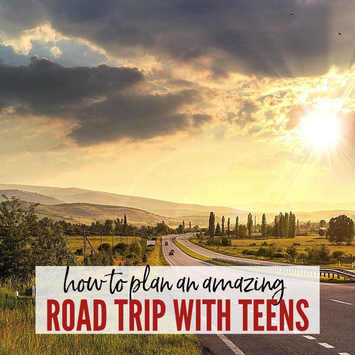 Rural highway setting at sunset with How to Plan an Amazing Road Trip with Teens graphic overlay | A Reinvented Mom