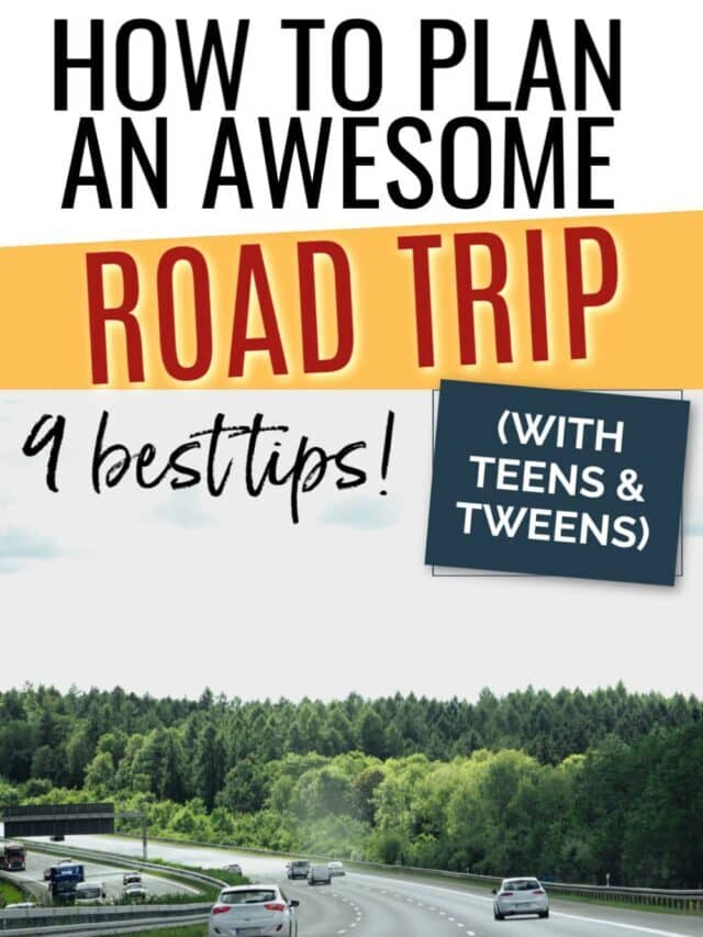 How to Plan an Amazing Road Trip with Teens & Tweens Story