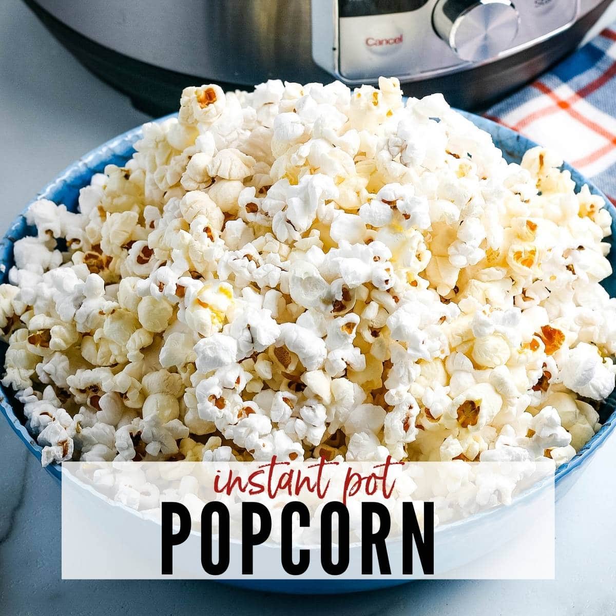 A bowl of popcorn with Insta Pot behind bowl. Text overlay Instant Pot Popcorn