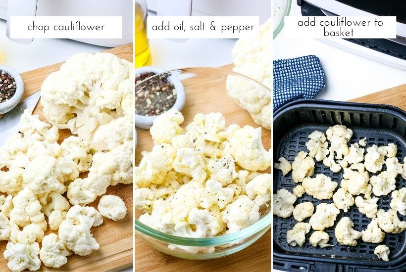 3 image collage - chopped cauliflower, add seasonings, add cauliflower to air fryer basket