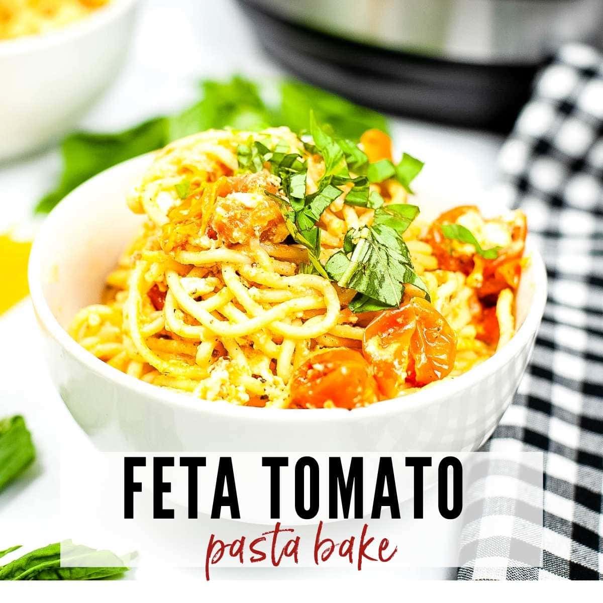 closeup of bowl of spaghetti with tomatoes and feta cheese with green garnish and graphic overlay