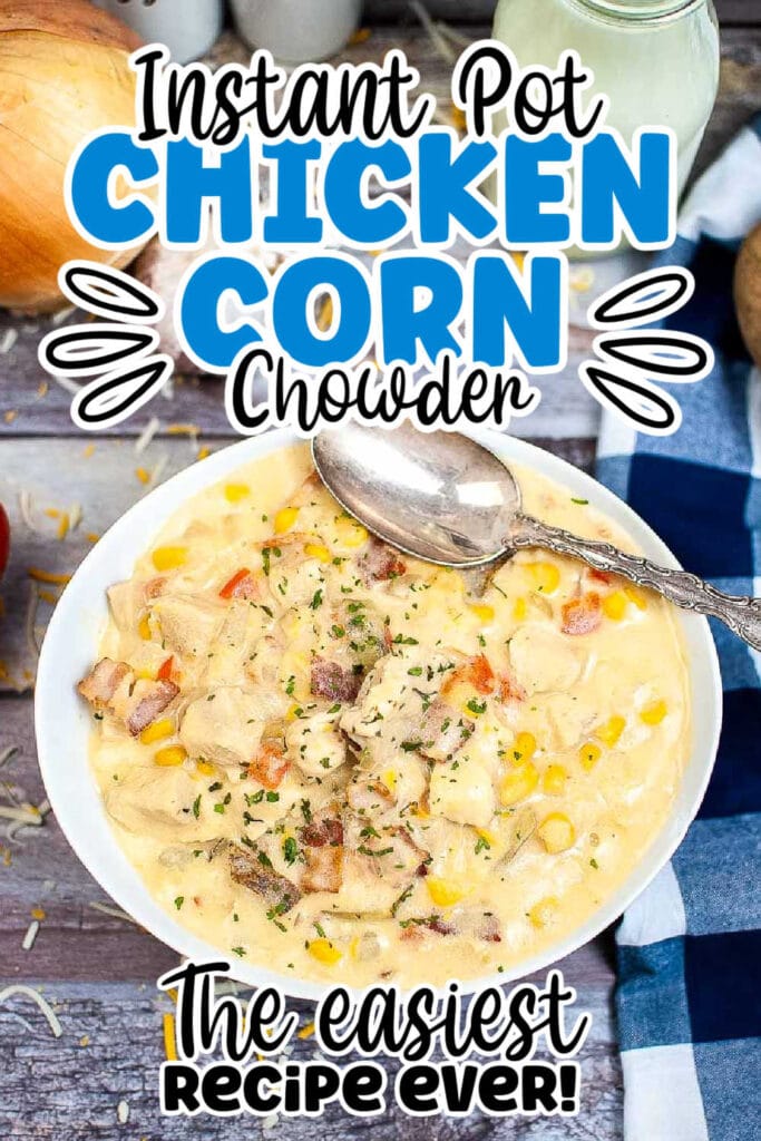 Instant Pot Chicken Corn Chowder in a white bowl with a spoon on the side with text overlay.