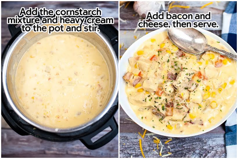 Side by side images of cornstarch and heavy cream added to pressure cooker and a white bowl filled with chicken corn chowder with bacon and cheese in a bowl with a spoon with text overlay.