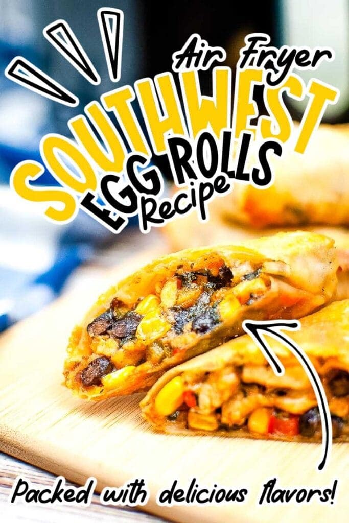 closeup of air fryer Southwest egg roll cut in half with text overlay.