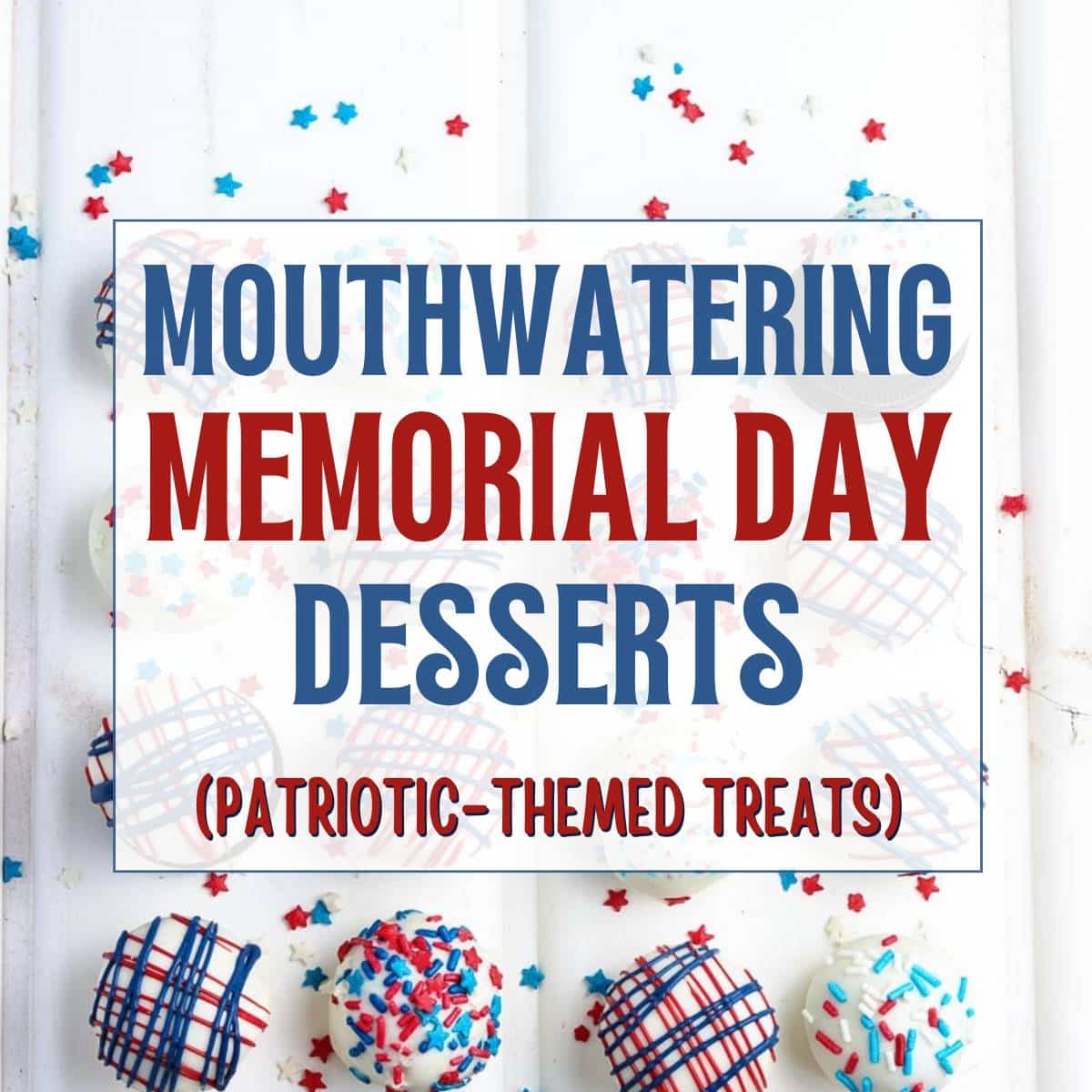 Easy Memorial Day Desserts That Will Make Your Taste Buds Salute A